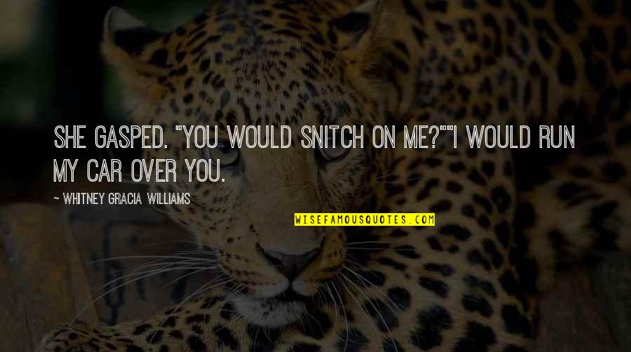 Hardships In Friendships Quotes By Whitney Gracia Williams: She gasped. "You would snitch on me?""I would