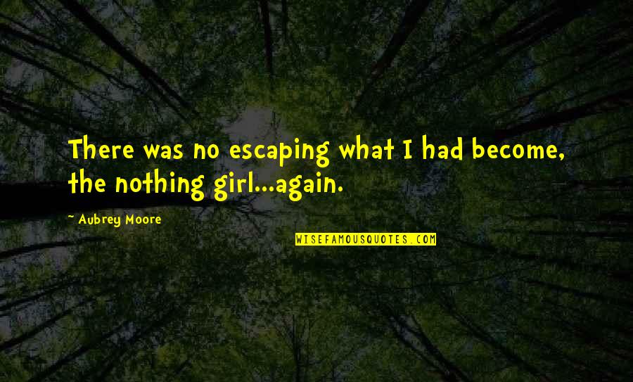 Hardships In Life Quotes By Aubrey Moore: There was no escaping what I had become,