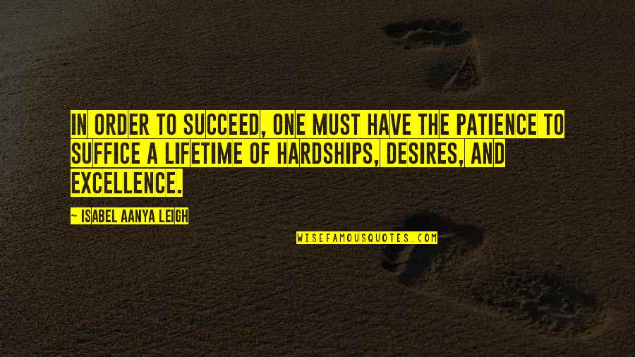 Hardships In Life Quotes By Isabel Aanya Leigh: In order to succeed, one must have the