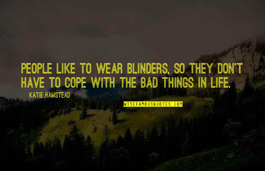 Hardships In Life Quotes By Katie Hamstead: People like to wear blinders, so they don't