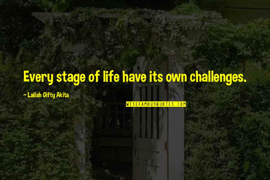 Hardships In Life Quotes By Lailah Gifty Akita: Every stage of life have its own challenges.