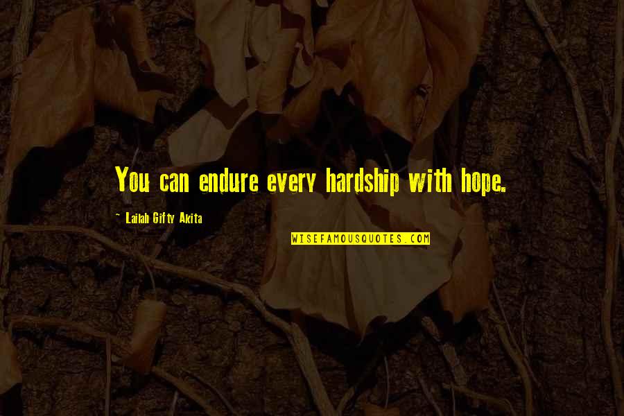 Hardships In Life Quotes By Lailah Gifty Akita: You can endure every hardship with hope.