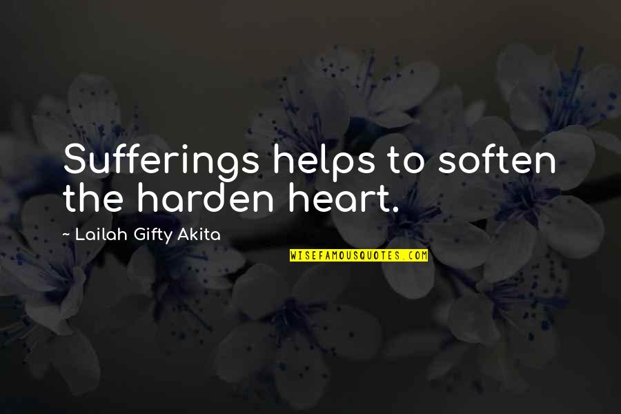 Hardships In Life Quotes By Lailah Gifty Akita: Sufferings helps to soften the harden heart.