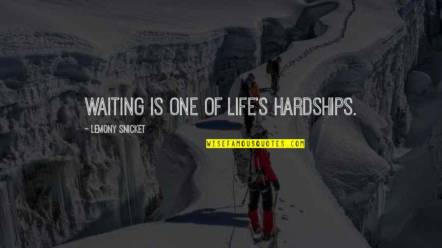 Hardships In Life Quotes By Lemony Snicket: Waiting is one of life's hardships. Hardships In Life Quotes By Lemony Snicket: Waiting is one of life's hardships.