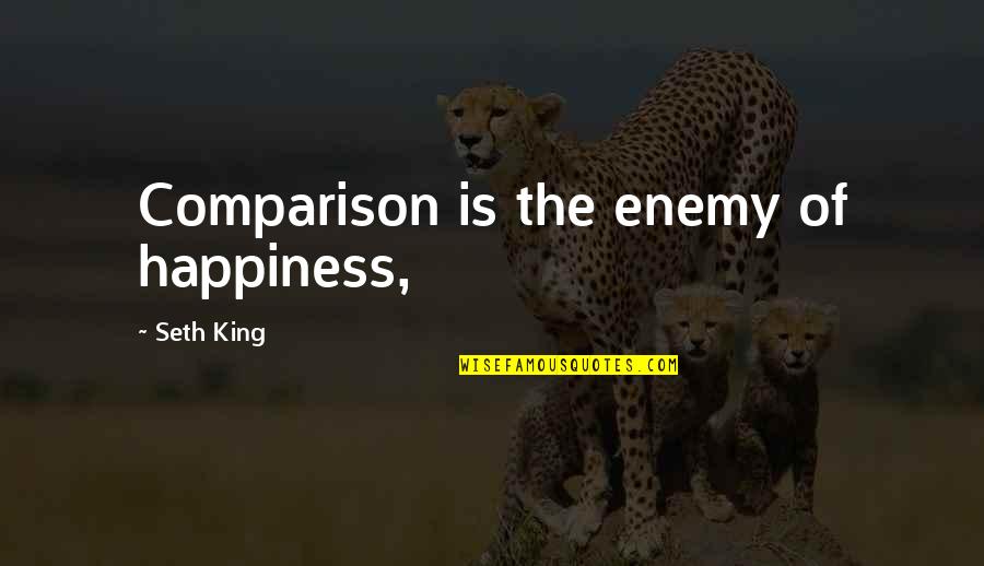 Hardships Of Being A Mother Quotes By Seth King: Comparison is the enemy of happiness,