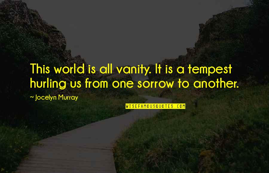 Hardships Of Life Quotes By Jocelyn Murray: This world is all vanity. It is a