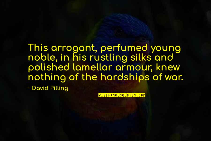 Hardships Of War Quotes By David Pilling: This arrogant, perfumed young noble, in his rustling