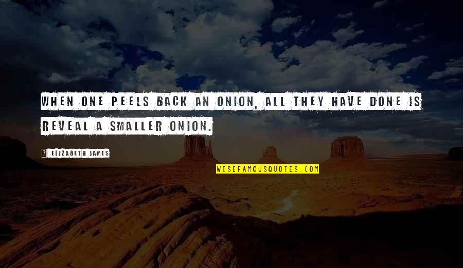 Hardships Of War Quotes By Elizabeth James: When one peels back an onion, all they