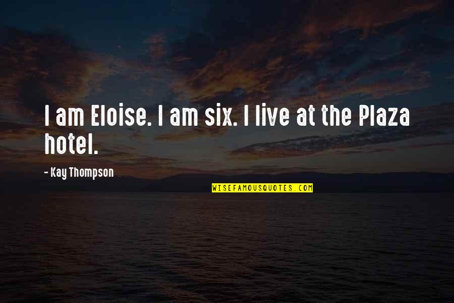 Hardshness Quotes By Kay Thompson: I am Eloise. I am six. I live