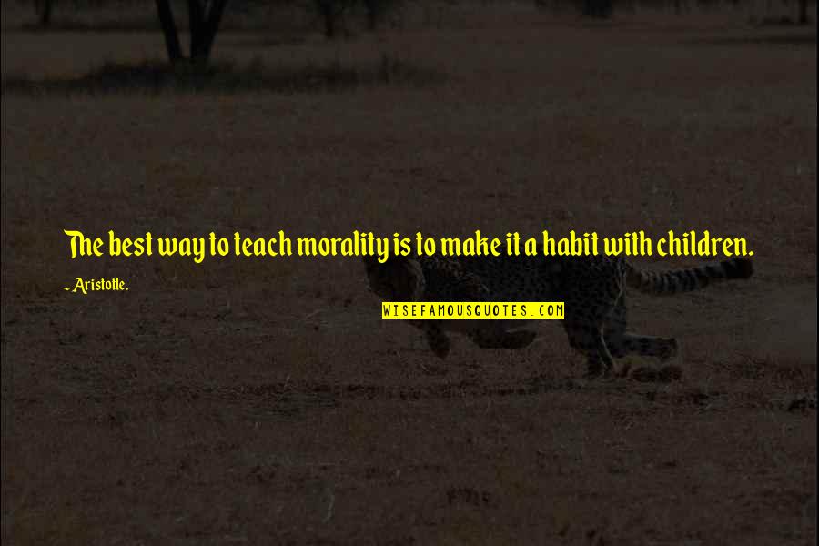 Hardstyle Love Quotes By Aristotle.: The best way to teach morality is to