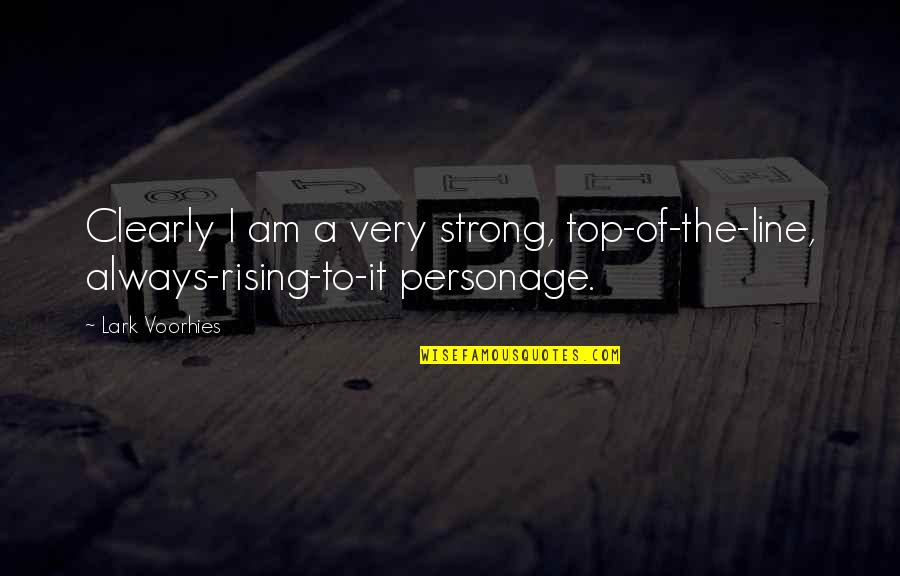 Hardstyle Music Quotes By Lark Voorhies: Clearly I am a very strong, top-of-the-line, always-rising-to-it