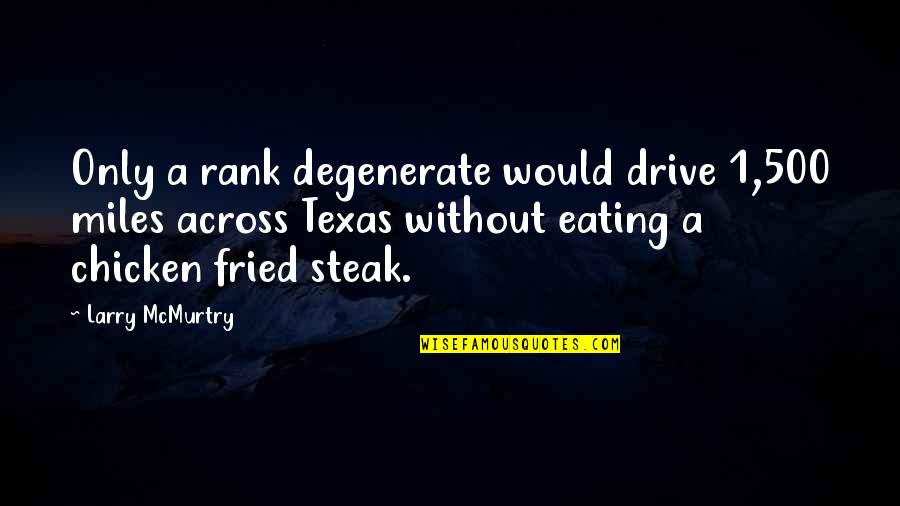 Hardtack Quotes By Larry McMurtry: Only a rank degenerate would drive 1,500 miles