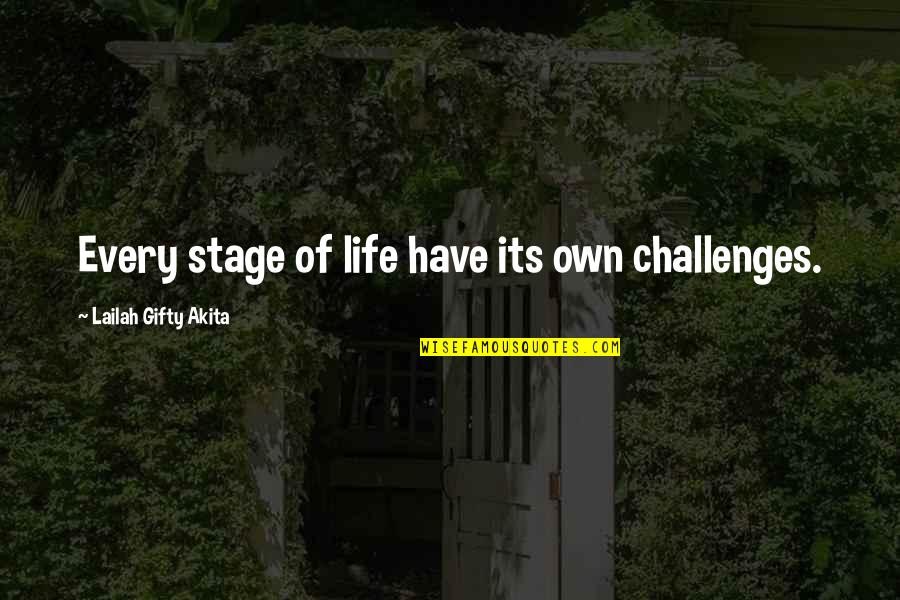 Hardtime Quotes By Lailah Gifty Akita: Every stage of life have its own challenges.