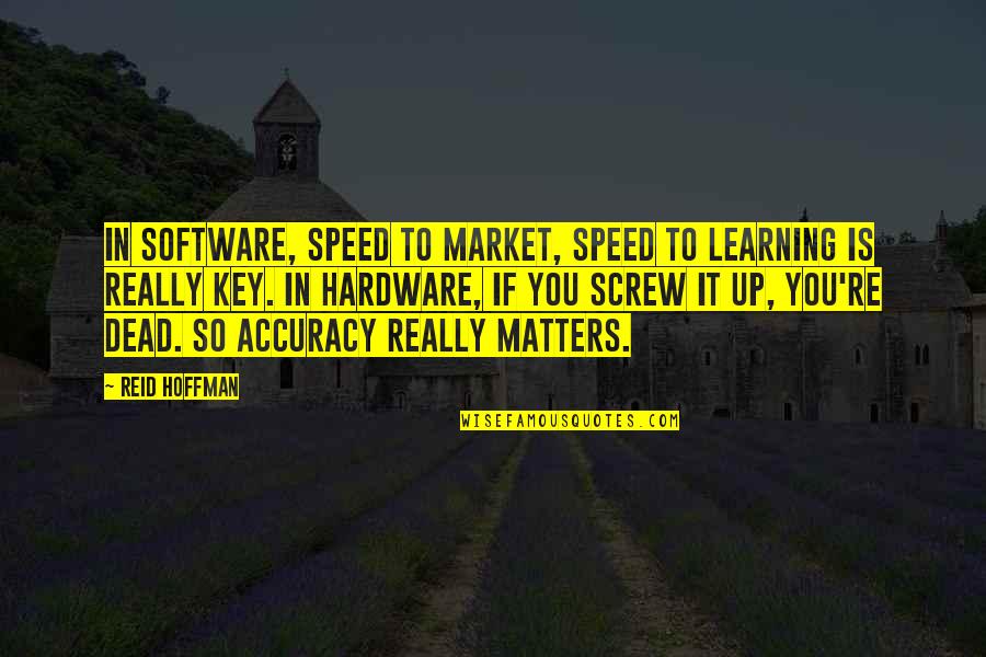 Hardware And Software Quotes By Reid Hoffman: In software, speed to market, speed to learning