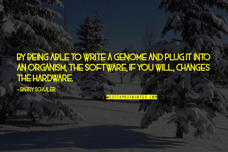 Hardware Quotes By Barry Schuler: By being able to write a genome and