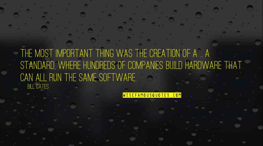 Hardware Quotes By Bill Gates: The most important thing was the creation of