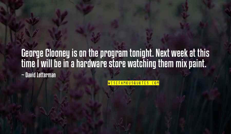 Hardware Quotes By David Letterman: George Clooney is on the program tonight. Next