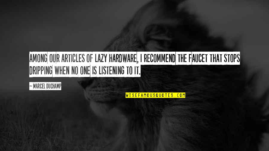 Hardware Quotes By Marcel Duchamp: Among our articles of lazy hardware, I recommend