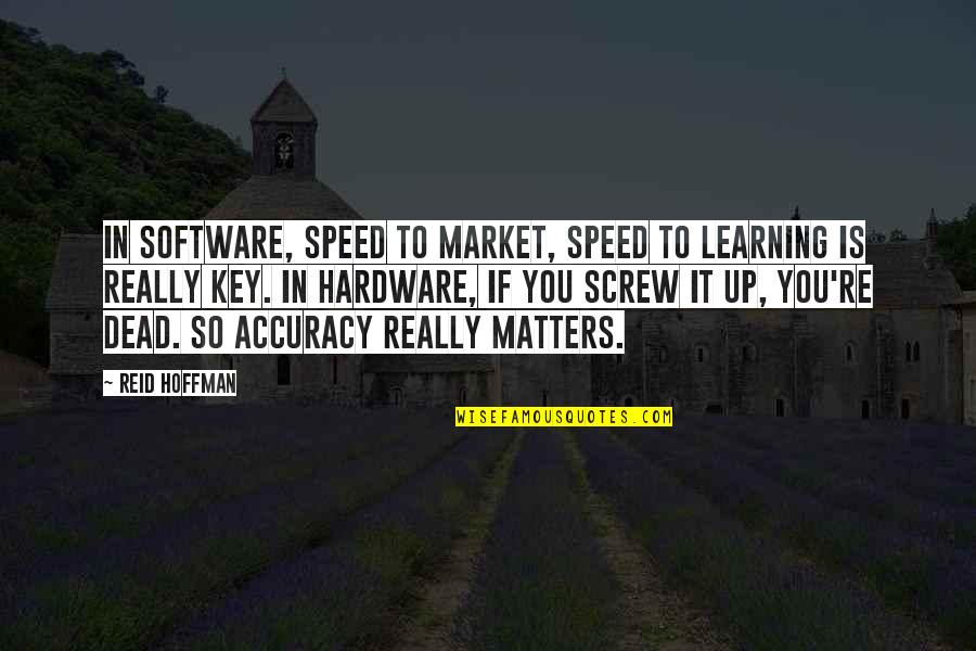 Hardware Quotes By Reid Hoffman: In software, speed to market, speed to learning