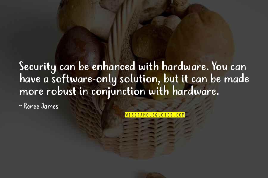 Hardware Quotes By Renee James: Security can be enhanced with hardware. You can