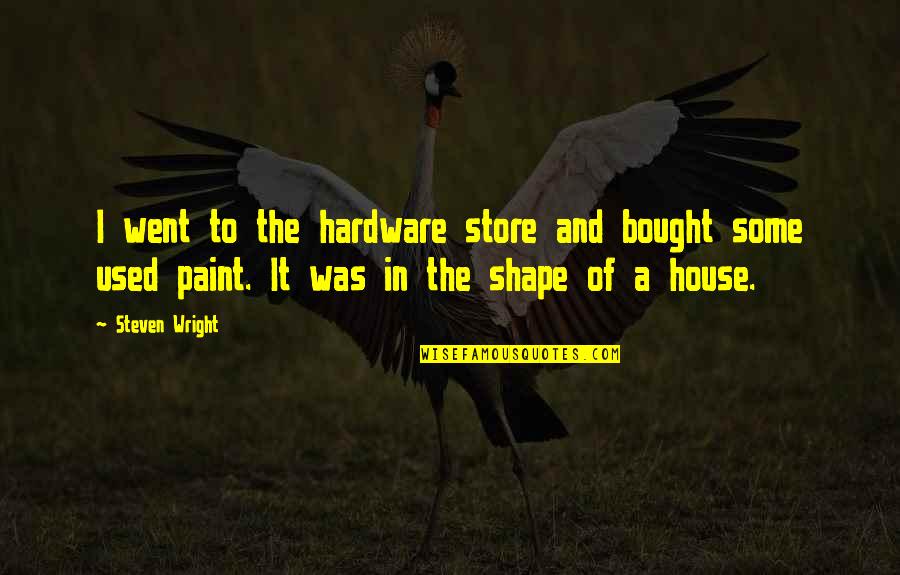 Hardware Quotes By Steven Wright: I went to the hardware store and bought