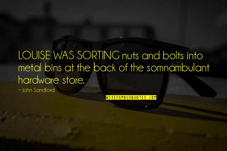 Hardware Store Quotes By John Sandford: LOUISE WAS SORTING nuts and bolts into metal