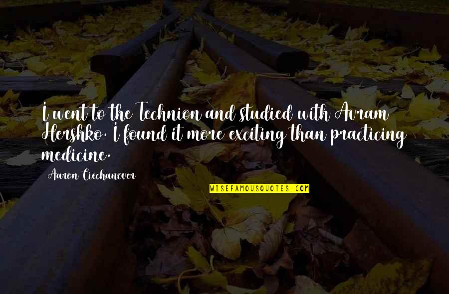 Hardwares Near Quotes By Aaron Ciechanover: I went to the Technion and studied with Hardwares Near Quotes By Aaron Ciechanover: I went to the Technion and studied with