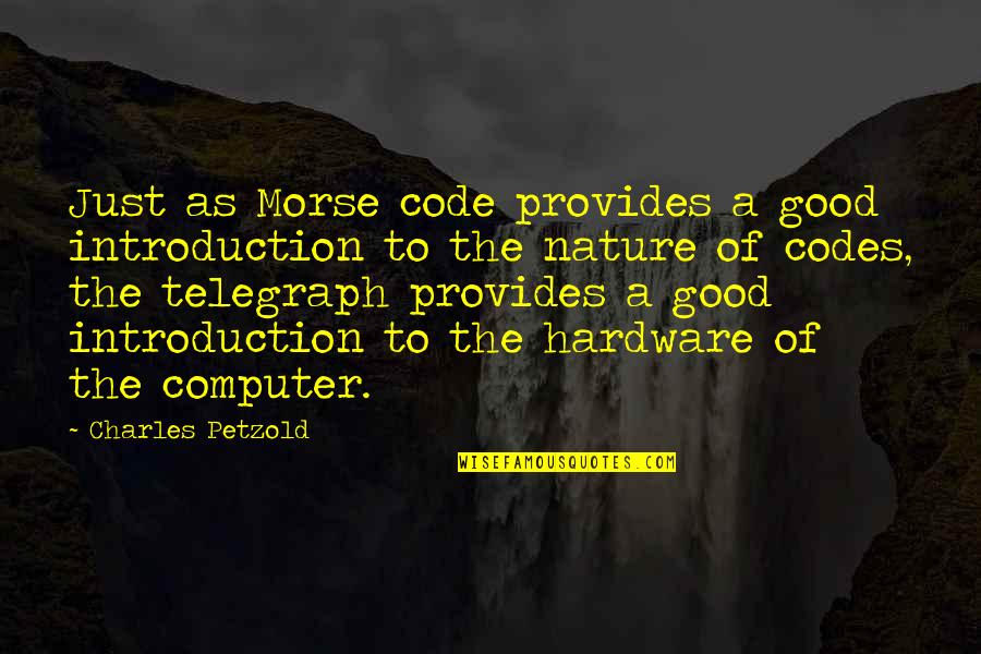 Hardware's Quotes By Charles Petzold: Just as Morse code provides a good introduction