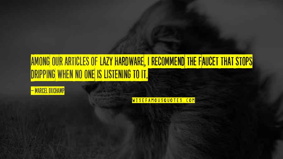 Hardware's Quotes By Marcel Duchamp: Among our articles of lazy hardware, I recommend