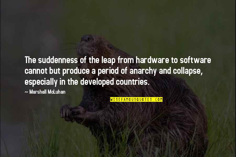 Hardware's Quotes By Marshall McLuhan: The suddenness of the leap from hardware to