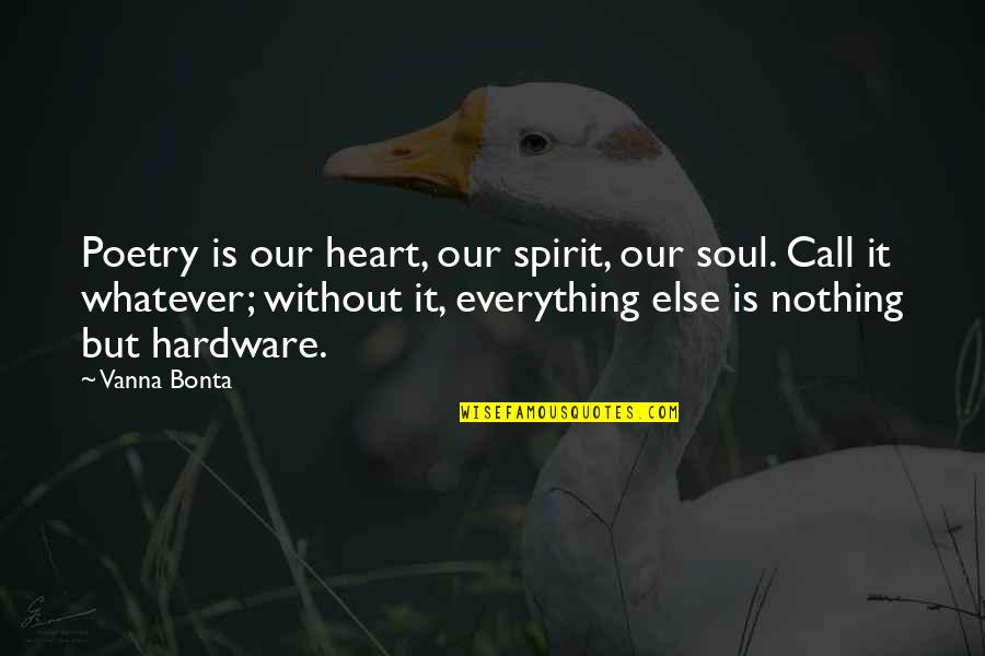 Hardware's Quotes By Vanna Bonta: Poetry is our heart, our spirit, our soul.
