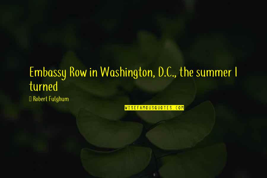 Hardwell Tour Quotes By Robert Fulghum: Embassy Row in Washington, D.C., the summer I