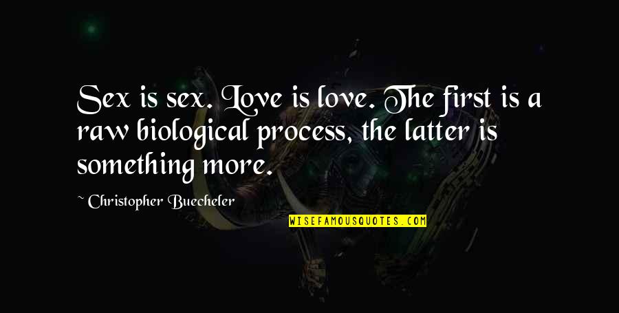Hardwindblow Quotes By Christopher Buecheler: Sex is sex. Love is love. The first Hardwindblow Quotes By Christopher Buecheler: Sex is sex. Love is love. The first