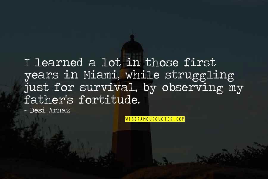 Hardwiring Excellence Quotes By Desi Arnaz: I learned a lot in those first years Hardwiring Excellence Quotes By Desi Arnaz: I learned a lot in those first years
