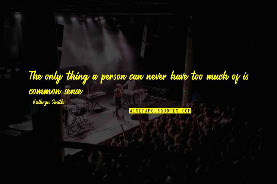 Hardwiring Excellence Quotes By Kathryn Smith: The only thing a person can never have