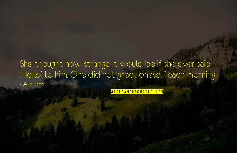 Hardwiring Happiness Quotes By Ayn Rand: She thought how strange it would be if