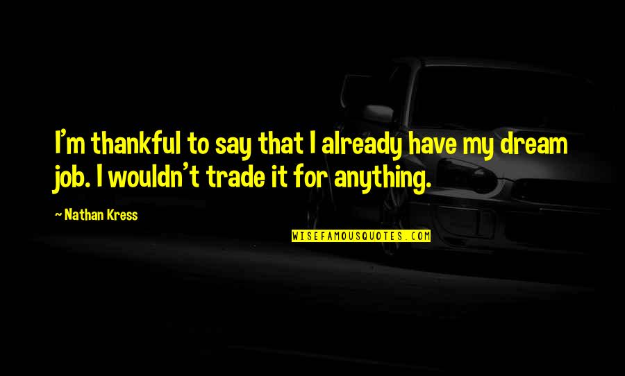 Hardwiring Happiness Quotes By Nathan Kress: I'm thankful to say that I already have