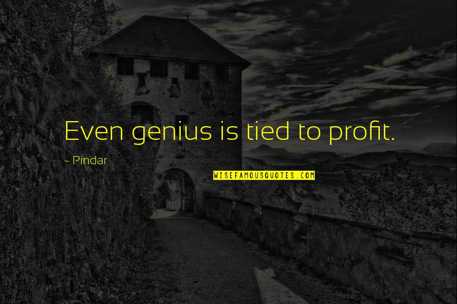Hardwon Quotes By Pindar: Even genius is tied to profit.