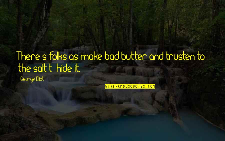 Hardwoods For Sale Quotes By George Eliot: There's folks as make bad butter and trusten