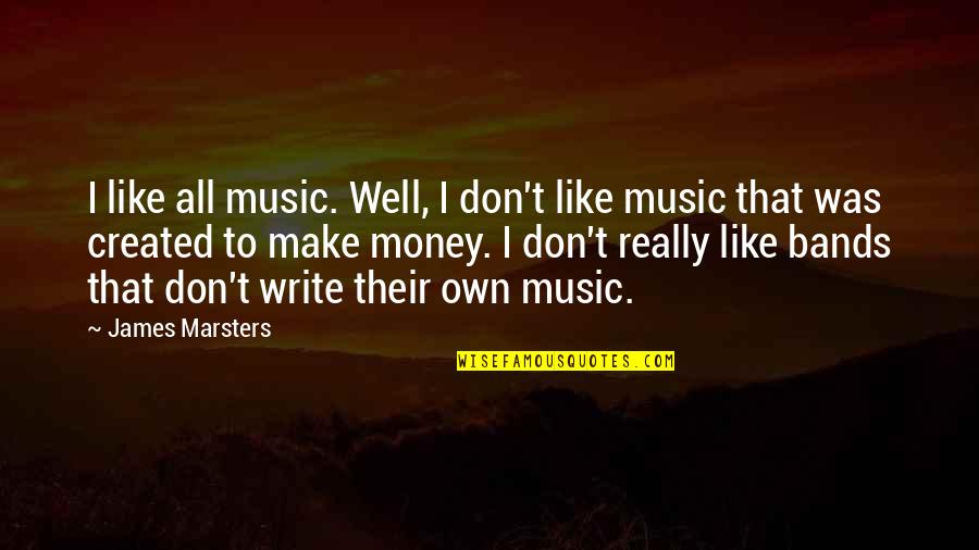 Hardwordk Quotes By James Marsters: I like all music. Well, I don't like