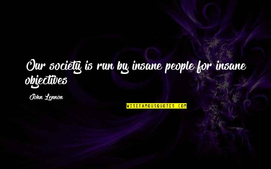Hardwork And Success Quotes By John Lennon: Our society is run by insane people for