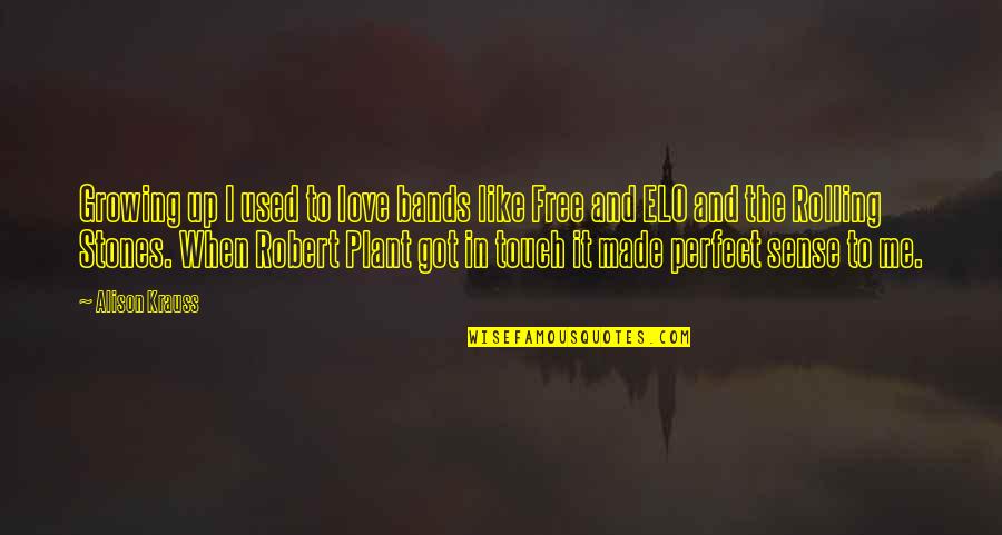 Hardwork Quotes Quotes By Alison Krauss: Growing up I used to love bands like Hardwork Quotes Quotes By Alison Krauss: Growing up I used to love bands like
