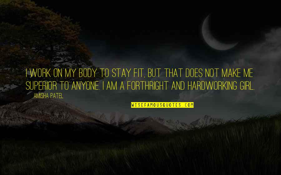 Hardworking Quotes By Amisha Patel: I work on my body to stay fit,