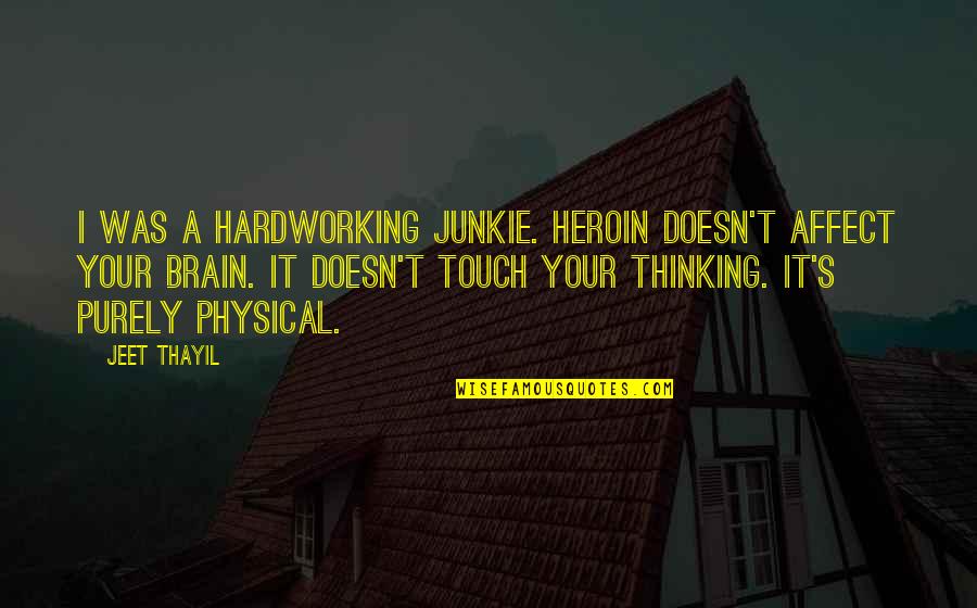 Hardworking Quotes By Jeet Thayil: I was a hardworking junkie. Heroin doesn't affect