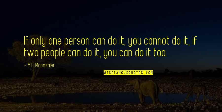Hardworking Quotes By M.F. Moonzajer: If only one person can do it, you
