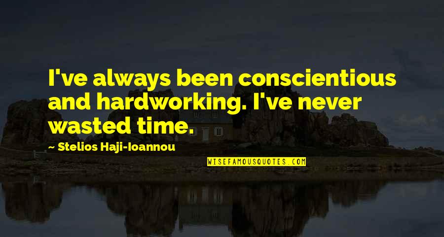 Hardworking Quotes By Stelios Haji-Ioannou: I've always been conscientious and hardworking. I've never