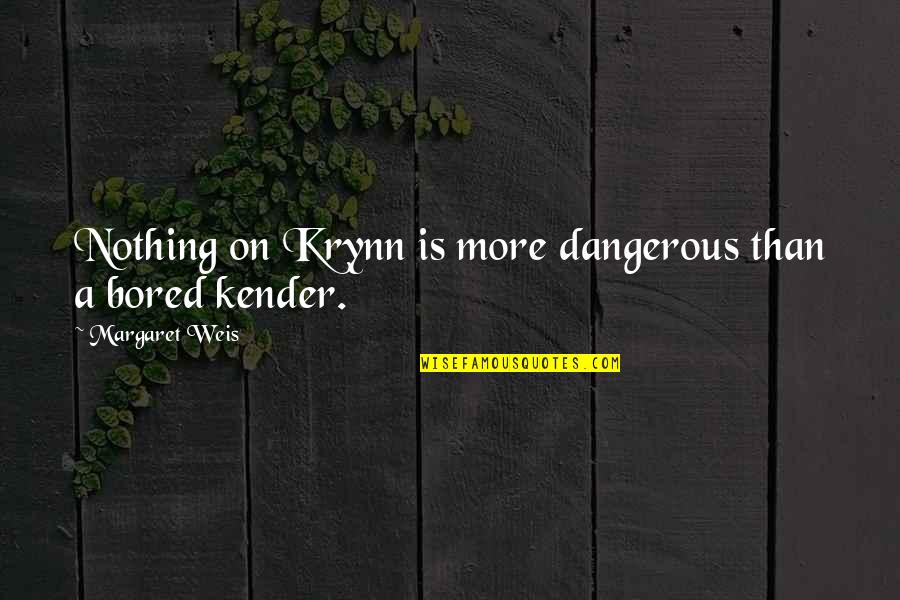 Hardy Bucks Quotes By Margaret Weis: Nothing on Krynn is more dangerous than a