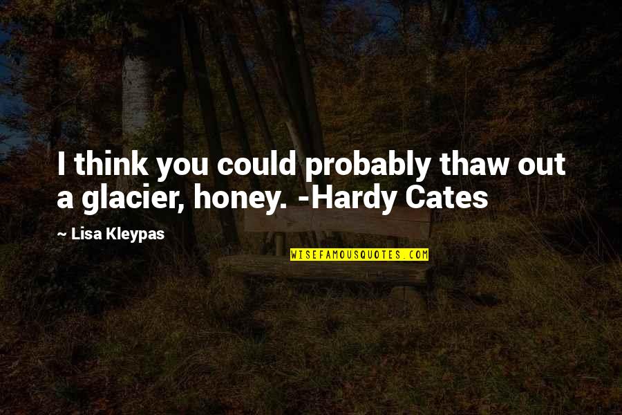 Hardy Quotes By Lisa Kleypas: I think you could probably thaw out a