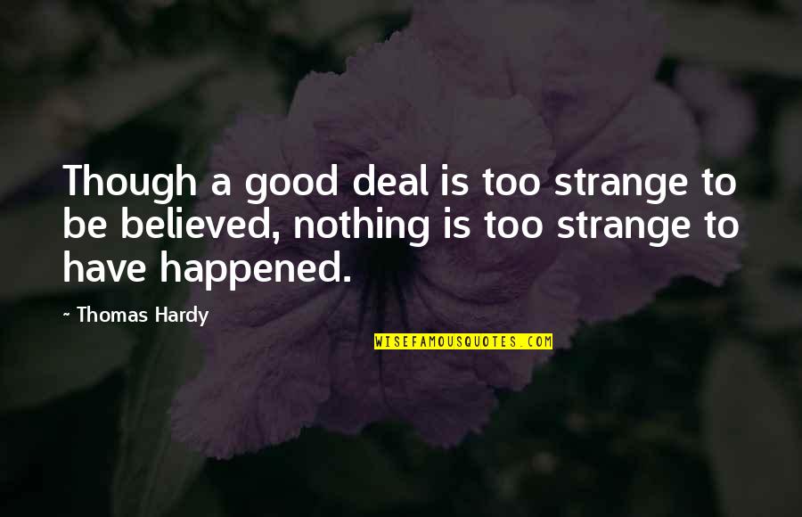 Hardy Quotes By Thomas Hardy: Though a good deal is too strange to