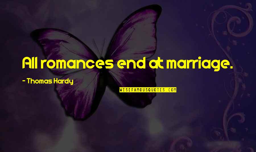 Hardy Quotes By Thomas Hardy: All romances end at marriage.